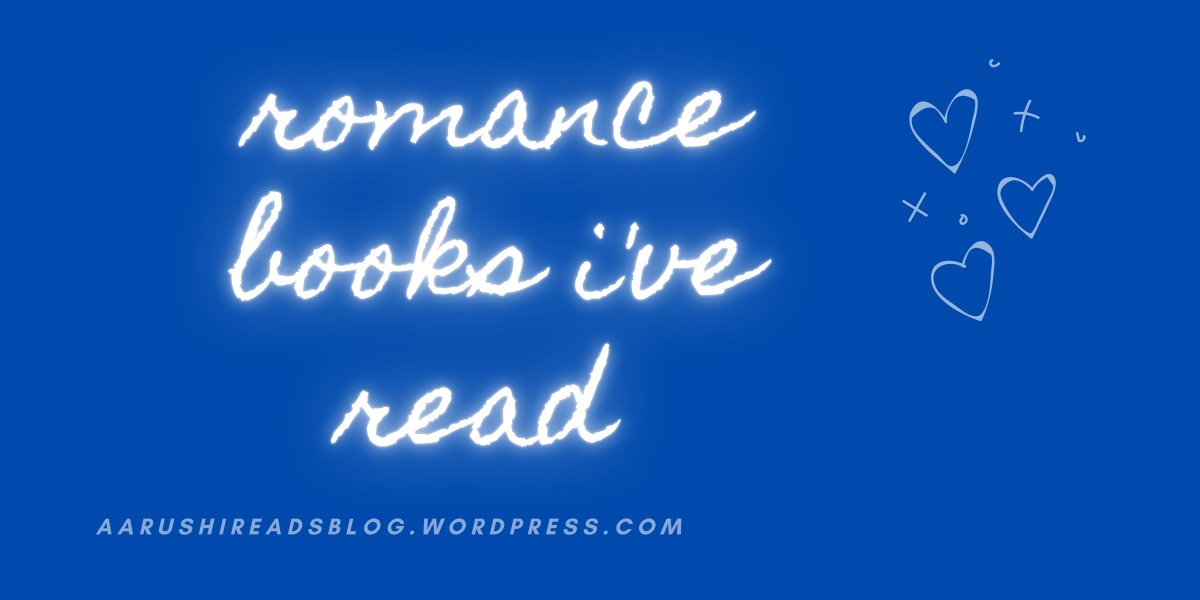 **ALL** The Romance Books I’ve Read + My Thoughts on Them